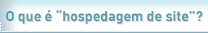 O que � "hospedagem de site"?