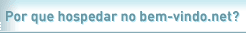 Por que hospedar no bem-vindo.net?