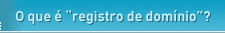 O que � "registro de dom�nio"?